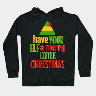 Have Your ELF a Merry Little Christmas Hoodie